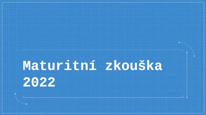 Maturitní zkoušky Jaro 2022 1-1